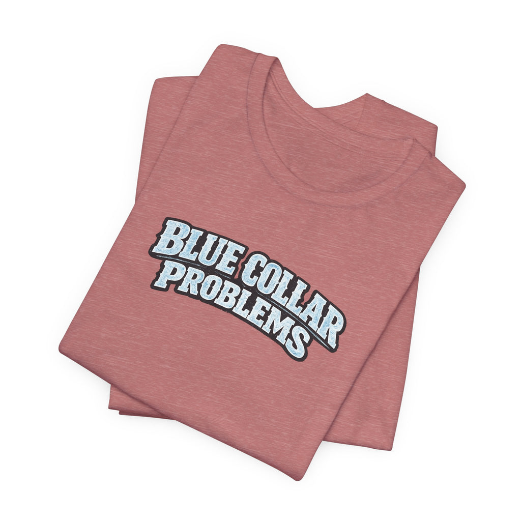 Blue Collar Problems T‑Shirt — Workwear Graphic Tee for Tradespeople
