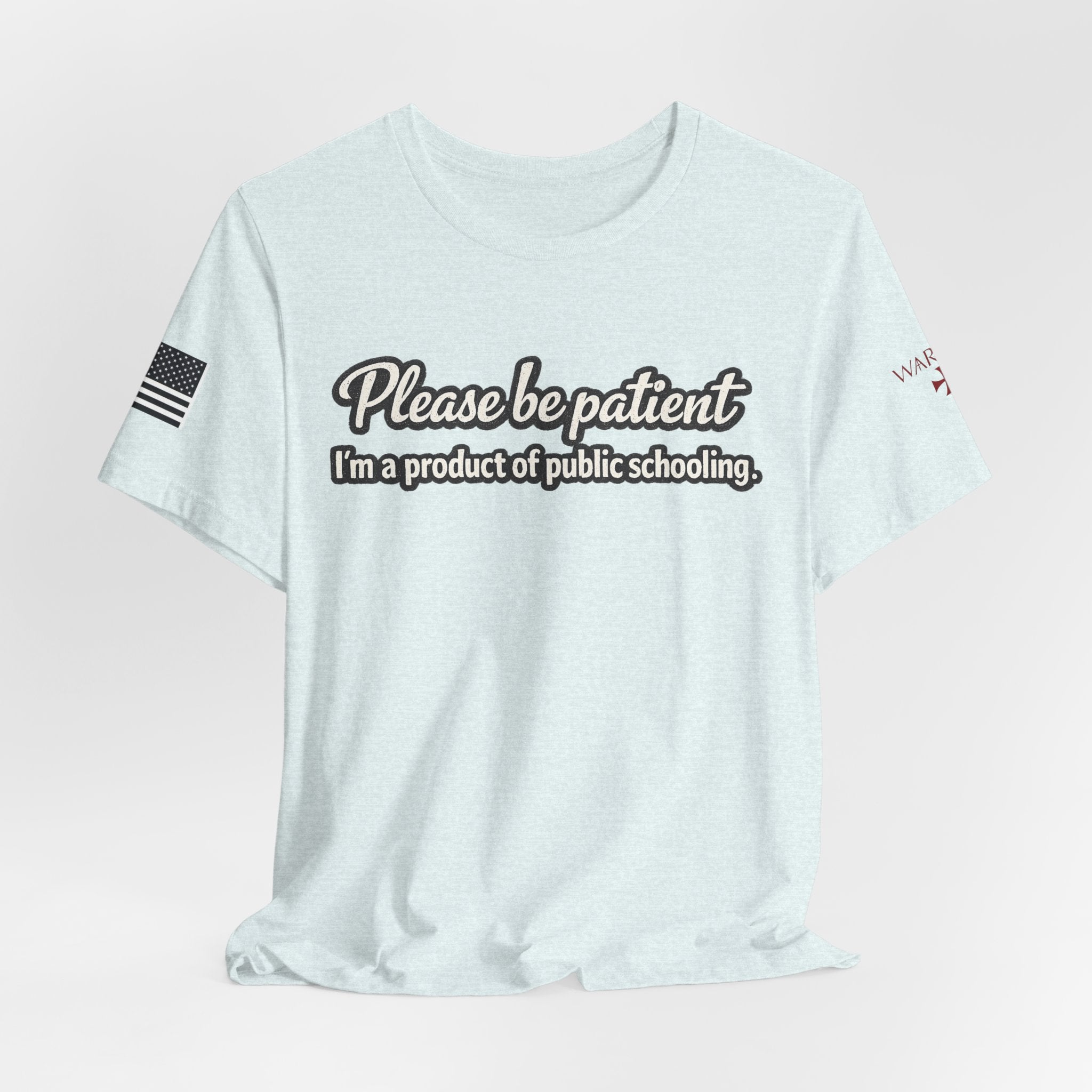 Please Be Patient T-Shirt — "I'm a Product of Public Schooling"