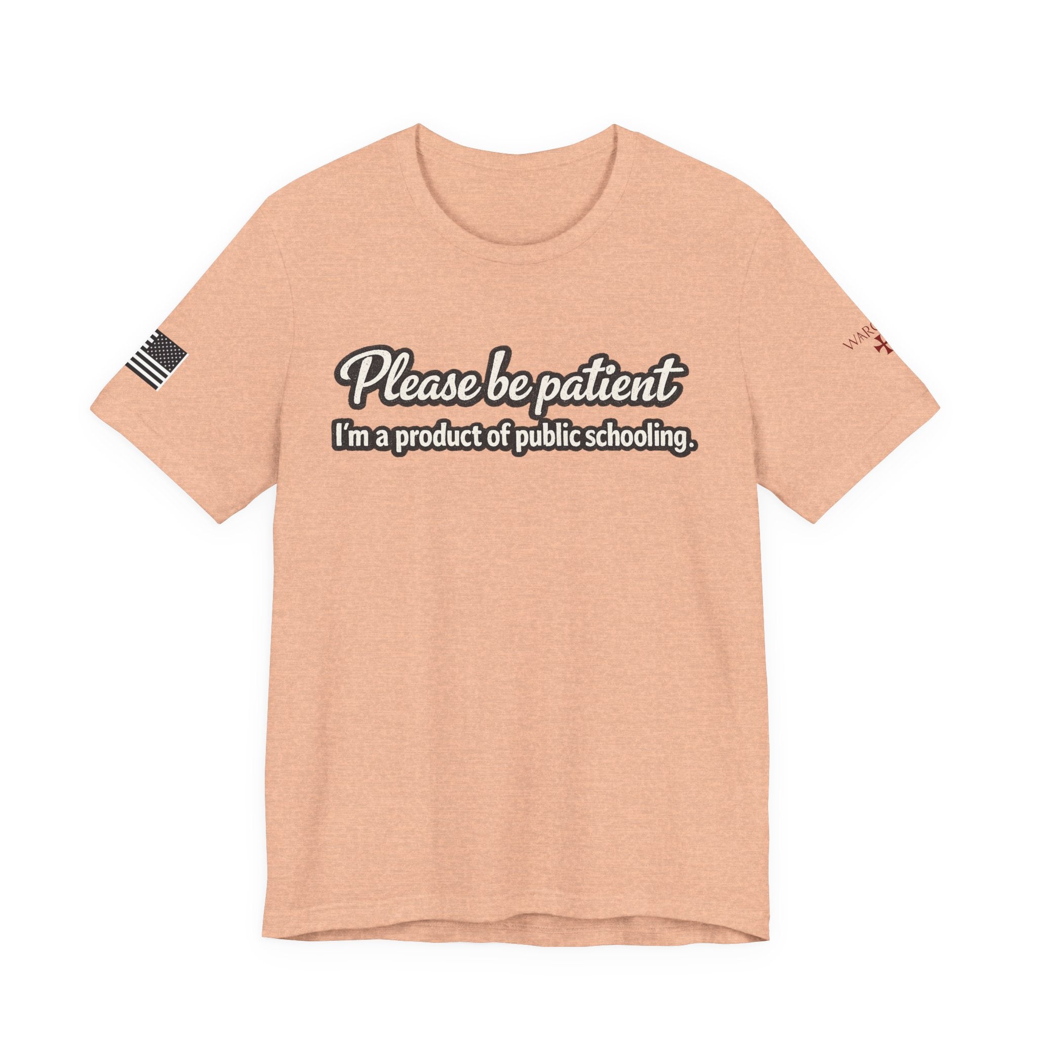 Please Be Patient T-Shirt — "I'm a Product of Public Schooling"