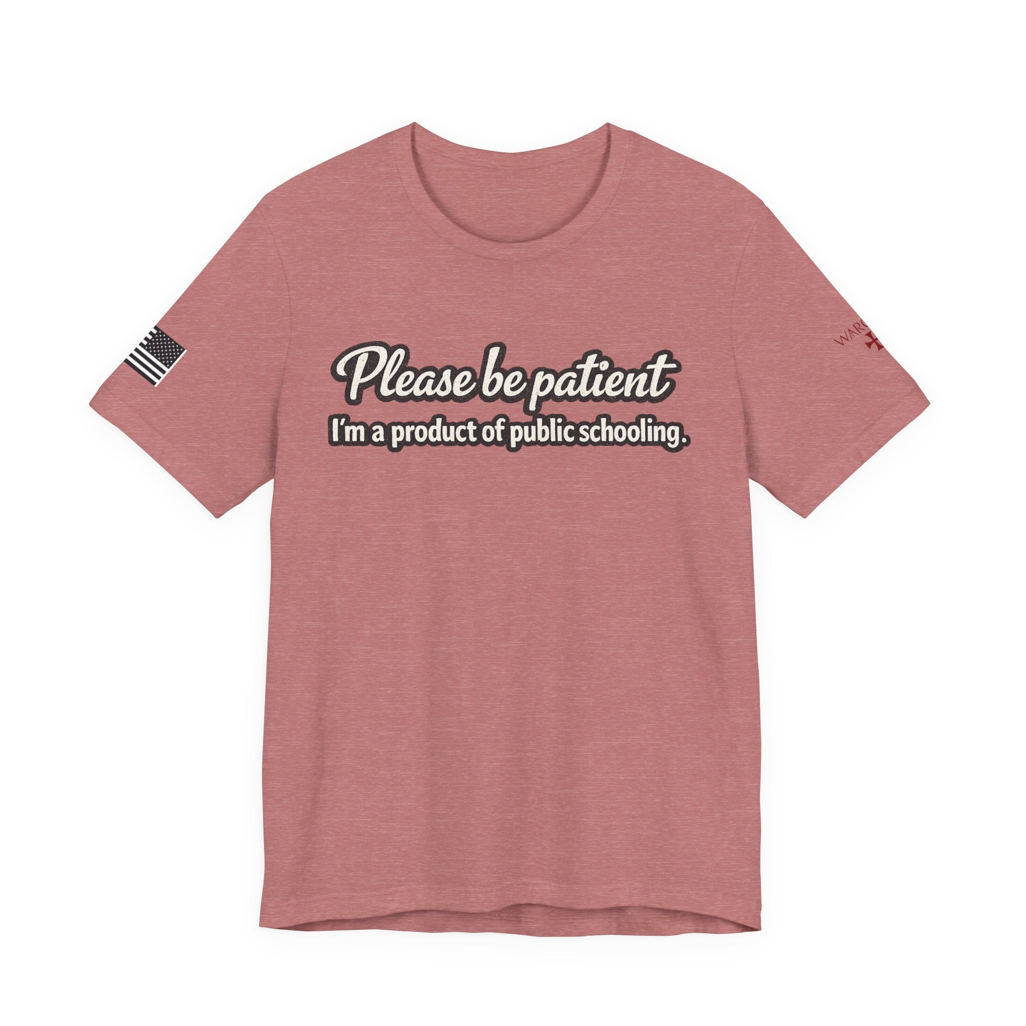 Please Be Patient T-Shirt — "I'm a Product of Public Schooling"
