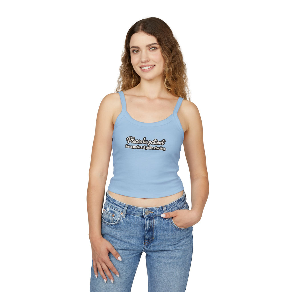 Spaghetti Tank Top — "Please Be Patient, I’m a Product of Public Schooling" Graphic