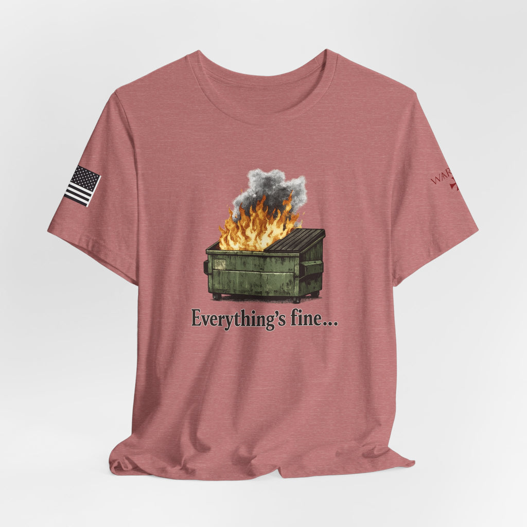 Dumpster Fire Tee — "Everything's fine..." Graphic Shirt