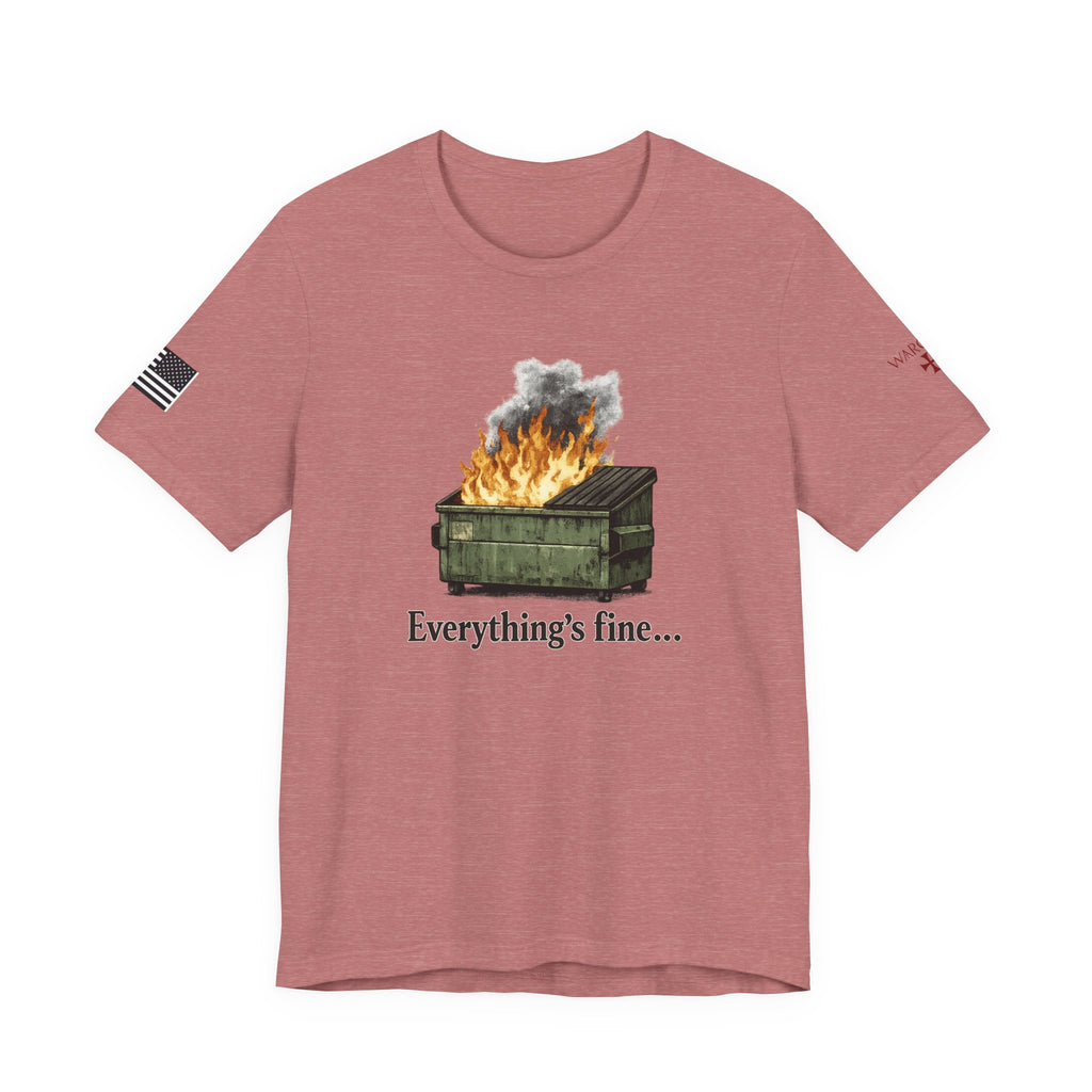 Dumpster Fire Tee — "Everything's fine..." Graphic Shirt
