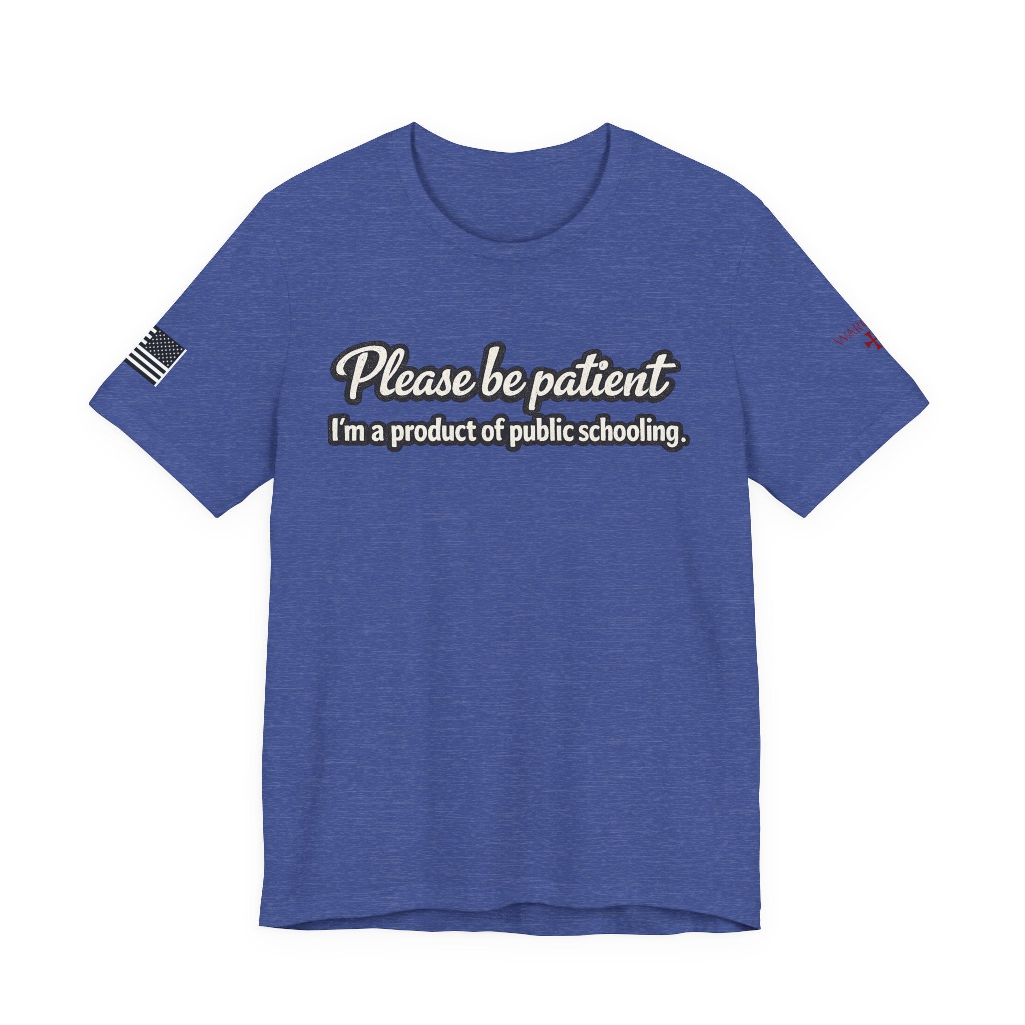 Please Be Patient T-Shirt — "I'm a Product of Public Schooling"