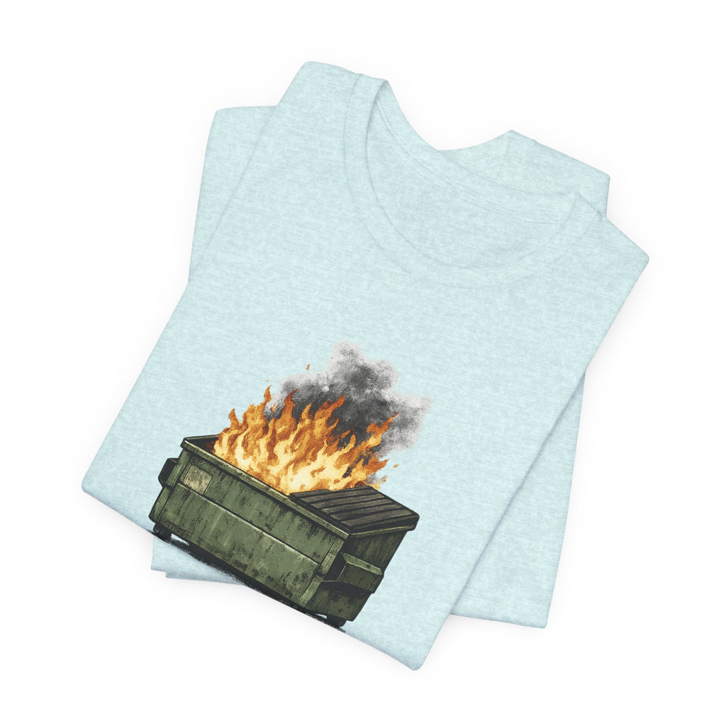 Dumpster Fire Tee — "Everything's fine..." Graphic Shirt