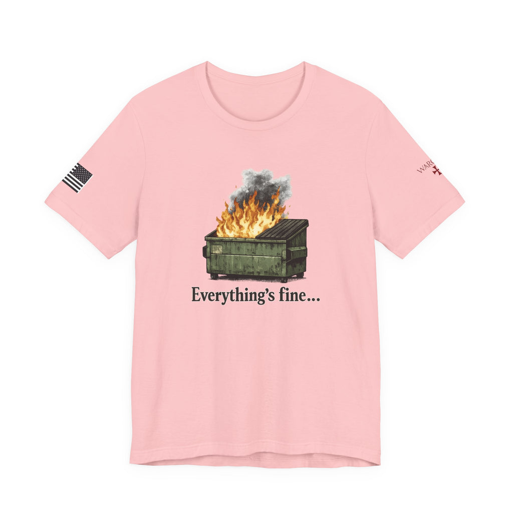 Dumpster Fire Tee — "Everything's fine..." Graphic Shirt