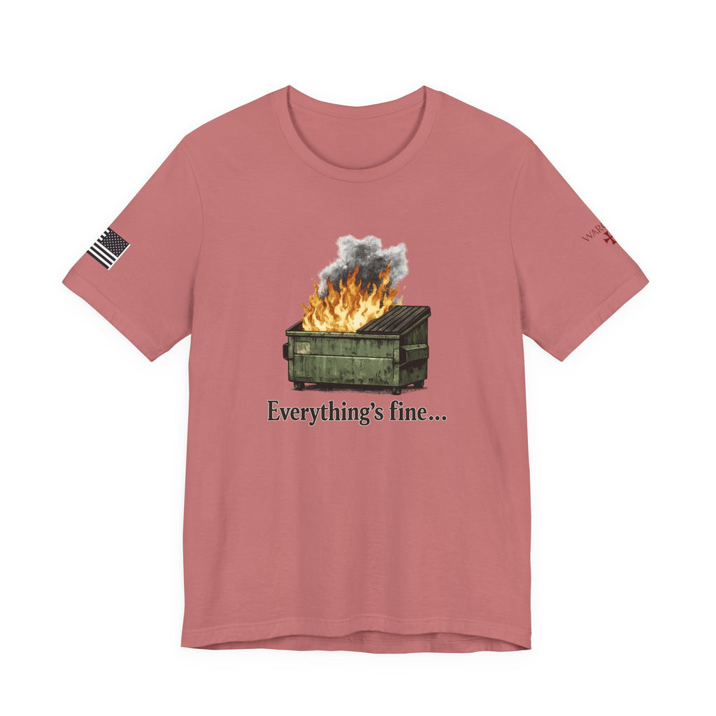 Dumpster Fire Tee — "Everything's fine..." Graphic Shirt