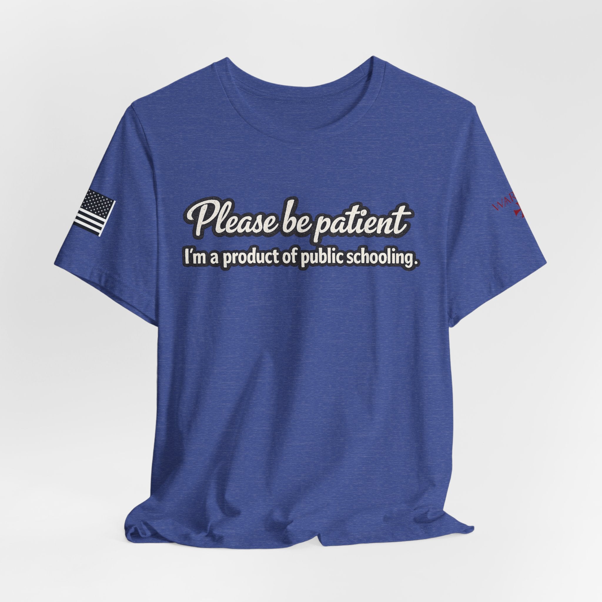 Please Be Patient T-Shirt — "I'm a Product of Public Schooling"