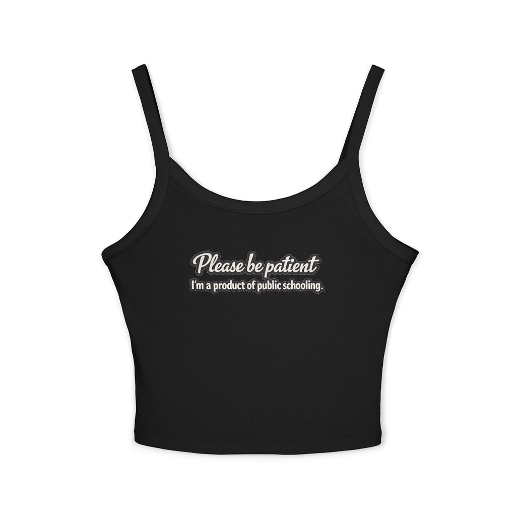 Spaghetti Tank Top — "Please Be Patient, I’m a Product of Public Schooling" Graphic