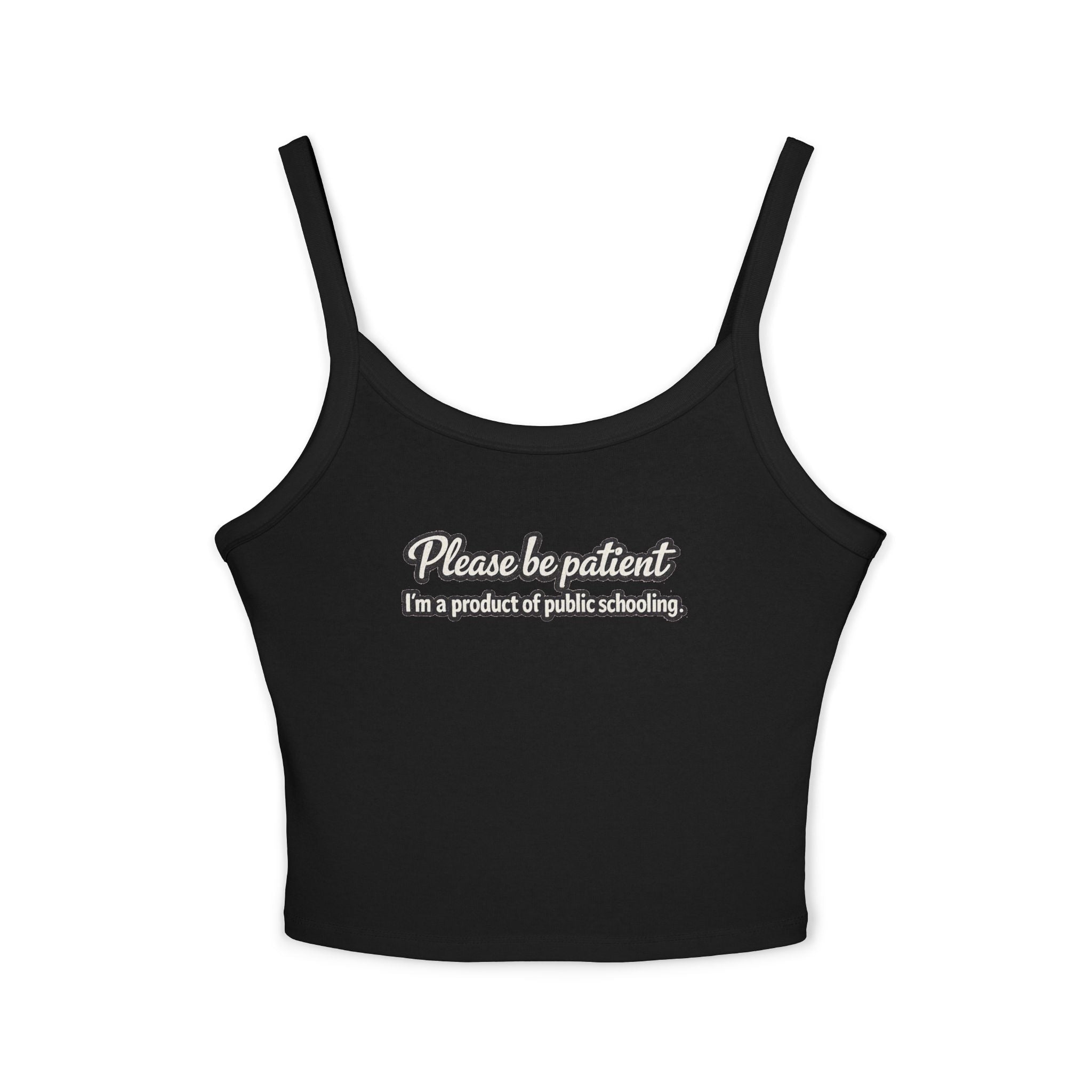 Spaghetti Tank Top — "Please Be Patient, I’m a Product of Public Schooling" Graphic