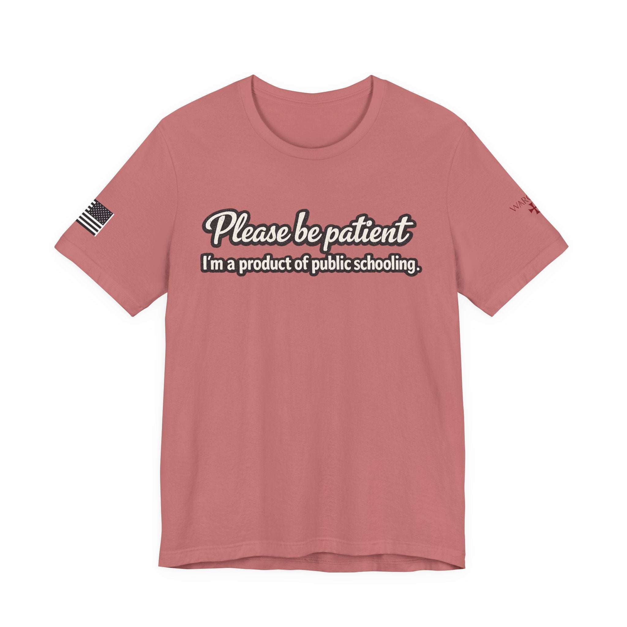 Please Be Patient T-Shirt — "I'm a Product of Public Schooling"