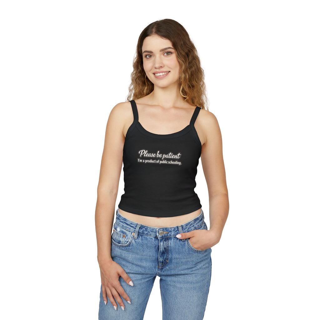 Spaghetti Tank Top — "Please Be Patient, I’m a Product of Public Schooling" Graphic