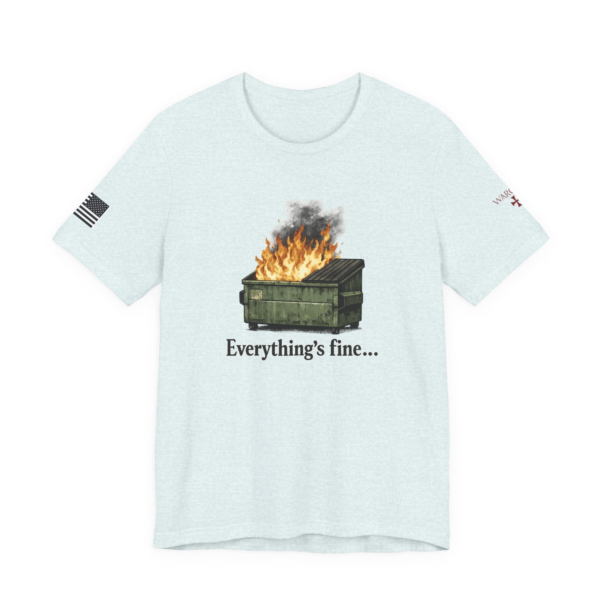 Dumpster Fire Tee — "Everything's fine..." Graphic Shirt