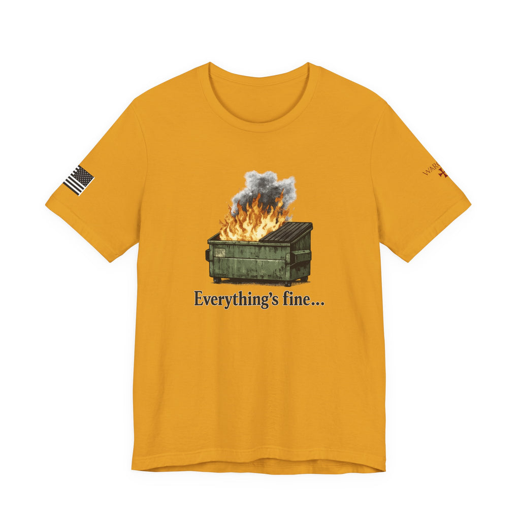 Dumpster Fire Tee — "Everything's fine..." Graphic Shirt