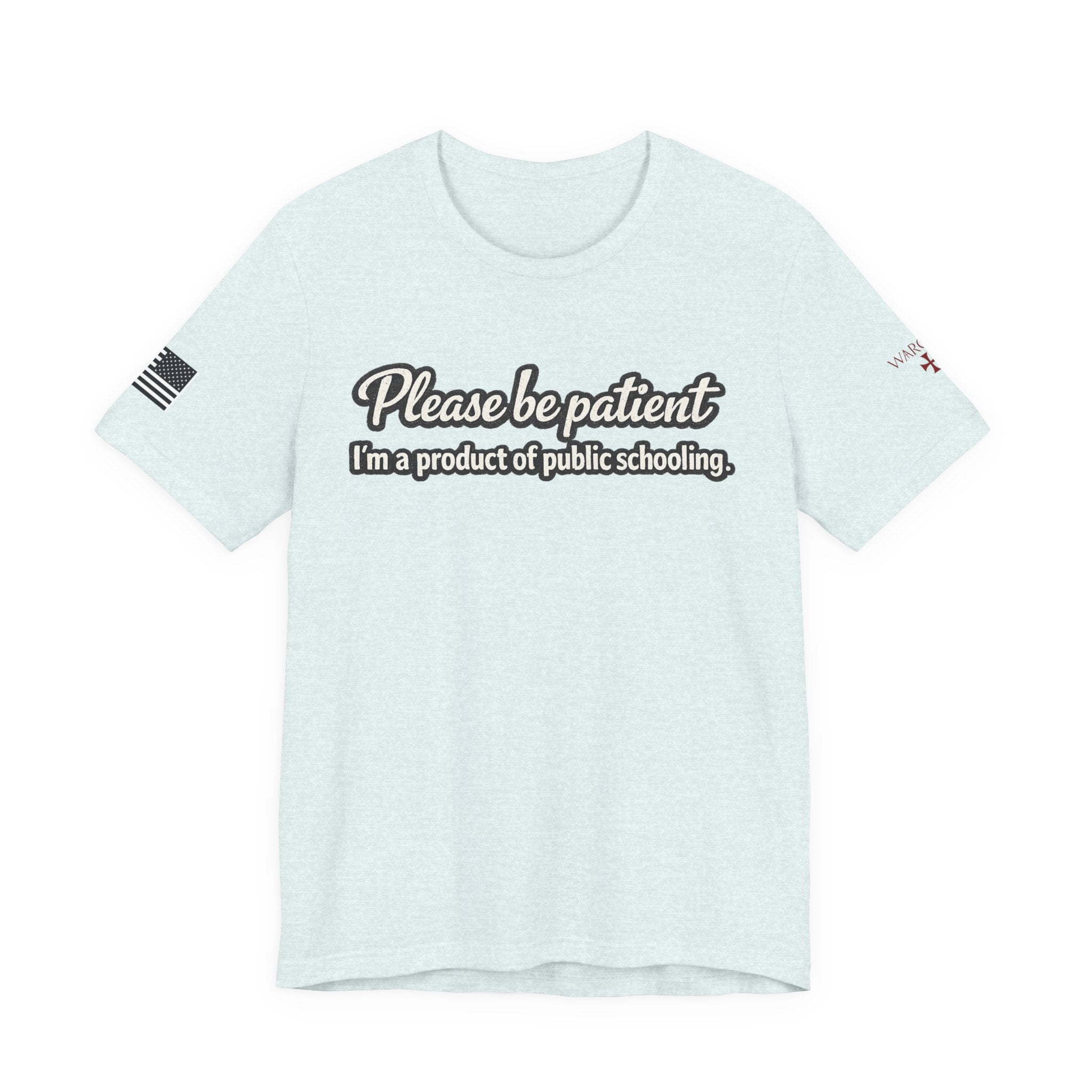 Please Be Patient T-Shirt — "I'm a Product of Public Schooling"