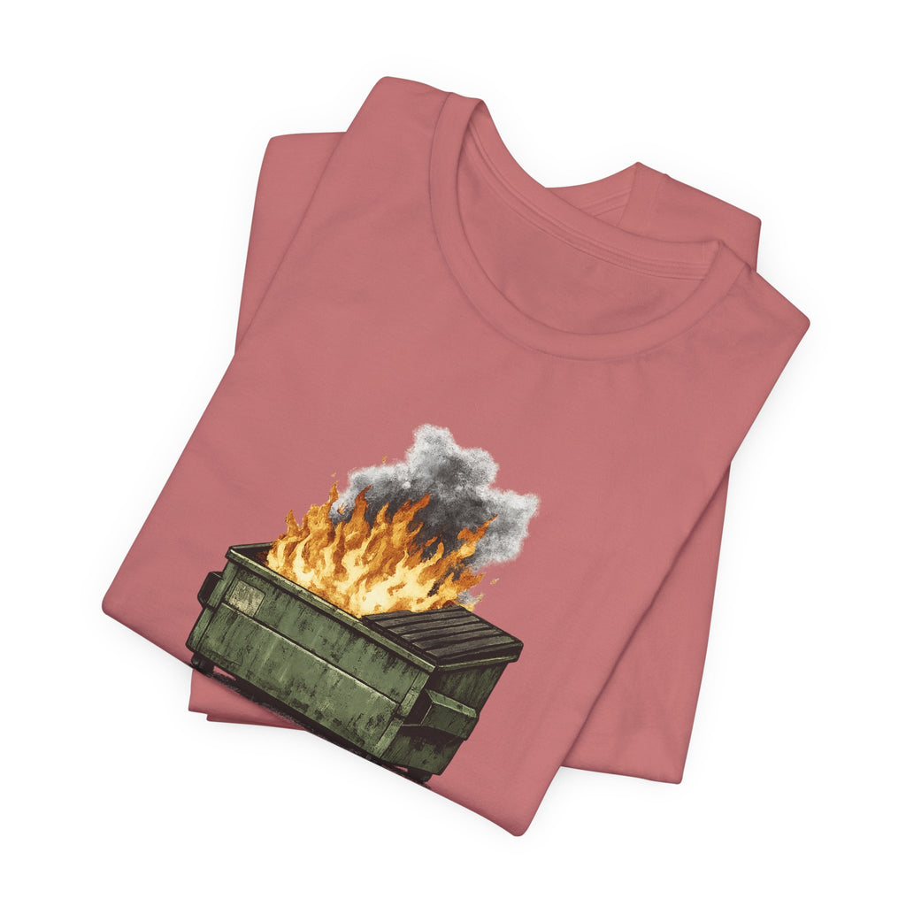 Dumpster Fire Tee — "Everything's fine..." Graphic Shirt