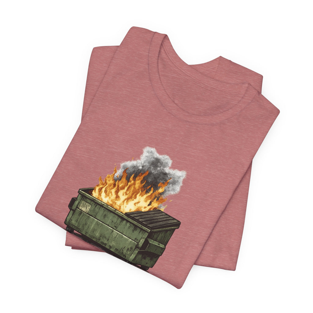Dumpster Fire Tee — "Everything's fine..." Graphic Shirt