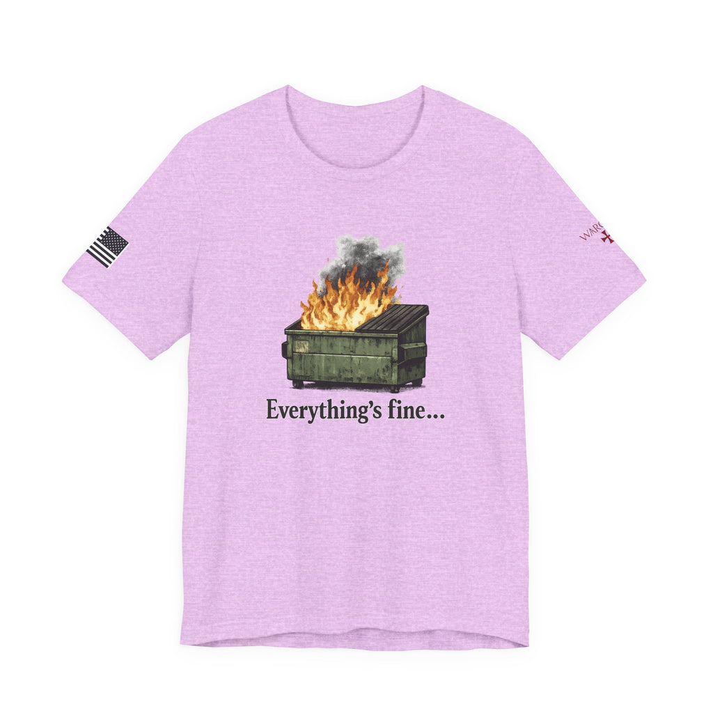 Dumpster Fire Tee — "Everything's fine..." Graphic Shirt