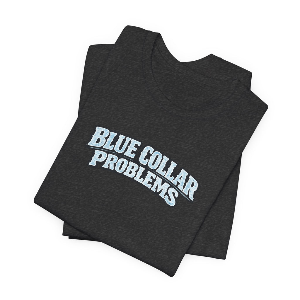 Blue Collar Problems T‑Shirt — Workwear Graphic Tee for Tradespeople