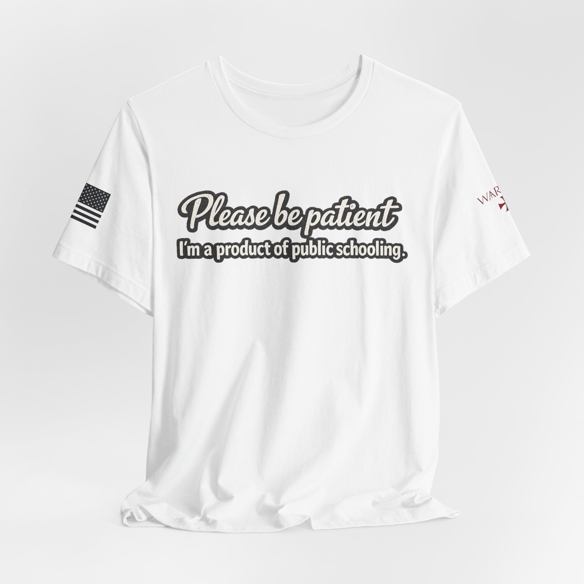 Please Be Patient T-Shirt — "I'm a Product of Public Schooling"