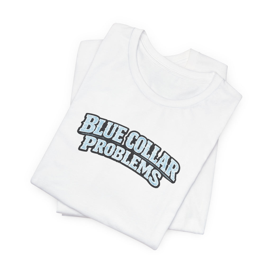 Blue Collar Problems T‑Shirt — Workwear Graphic Tee for Tradespeople