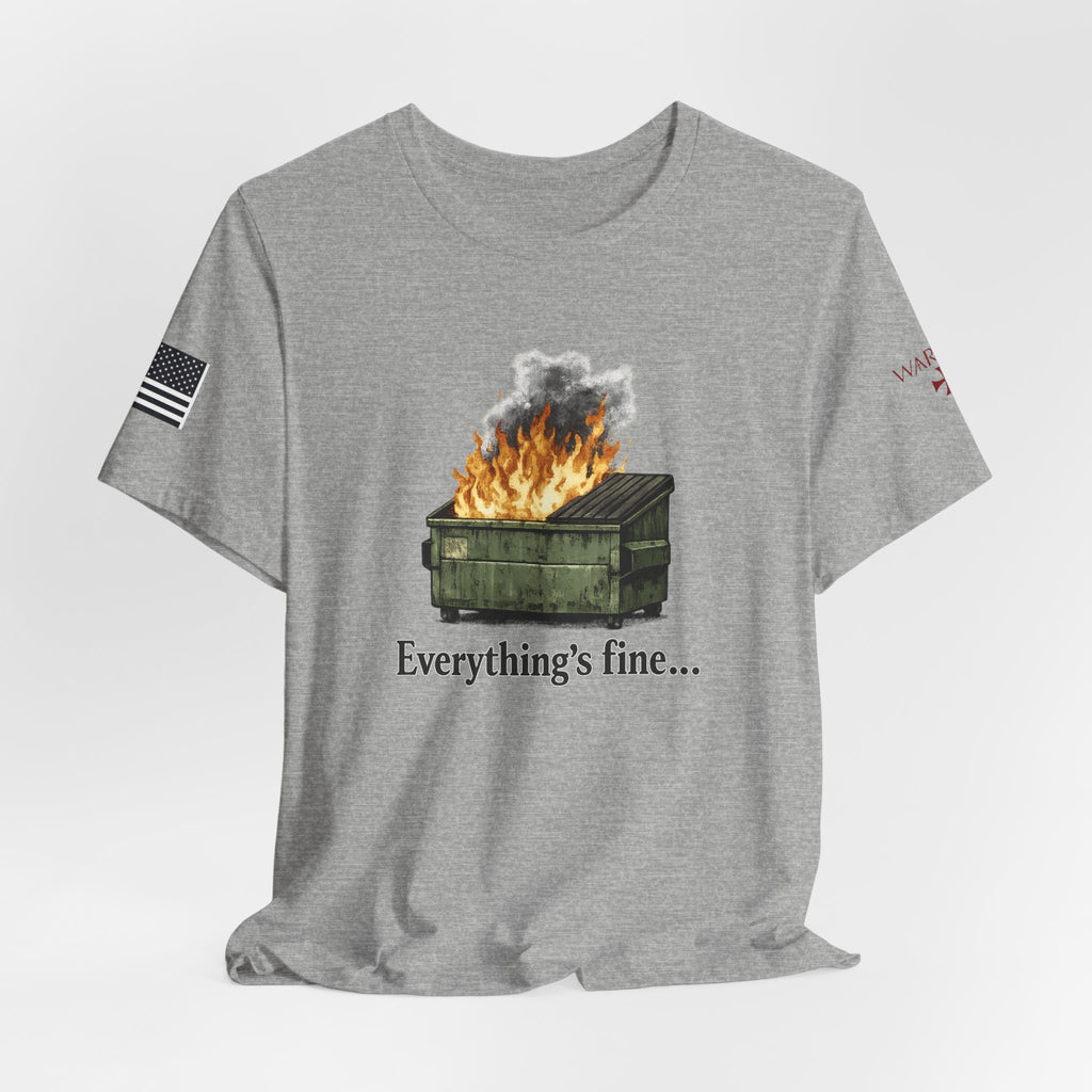 Dumpster Fire Tee — "Everything's fine..." Graphic Shirt