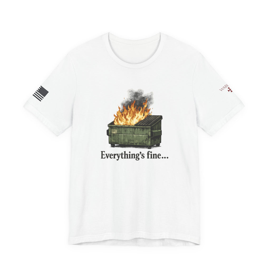 Dumpster Fire Tee — "Everything's fine..." Graphic Shirt