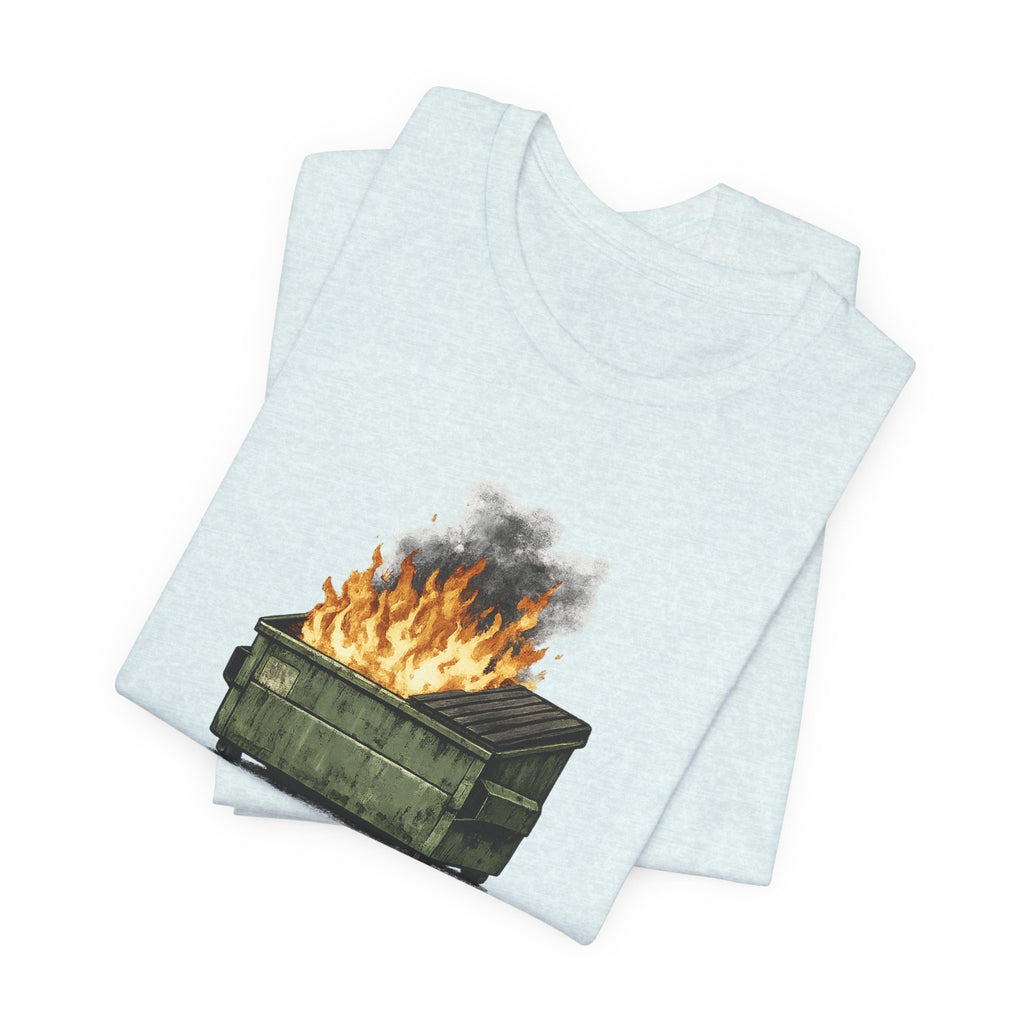 Dumpster Fire Tee — "Everything's fine..." Graphic Shirt