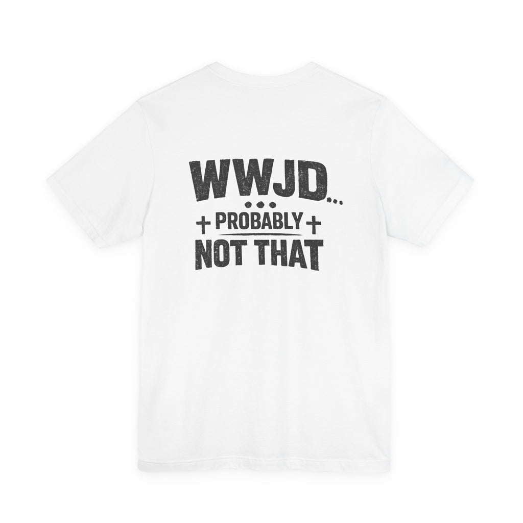 WWJD... Probably Not That T-Shirt — Wargod Cross Graphic Christian Humor Tee