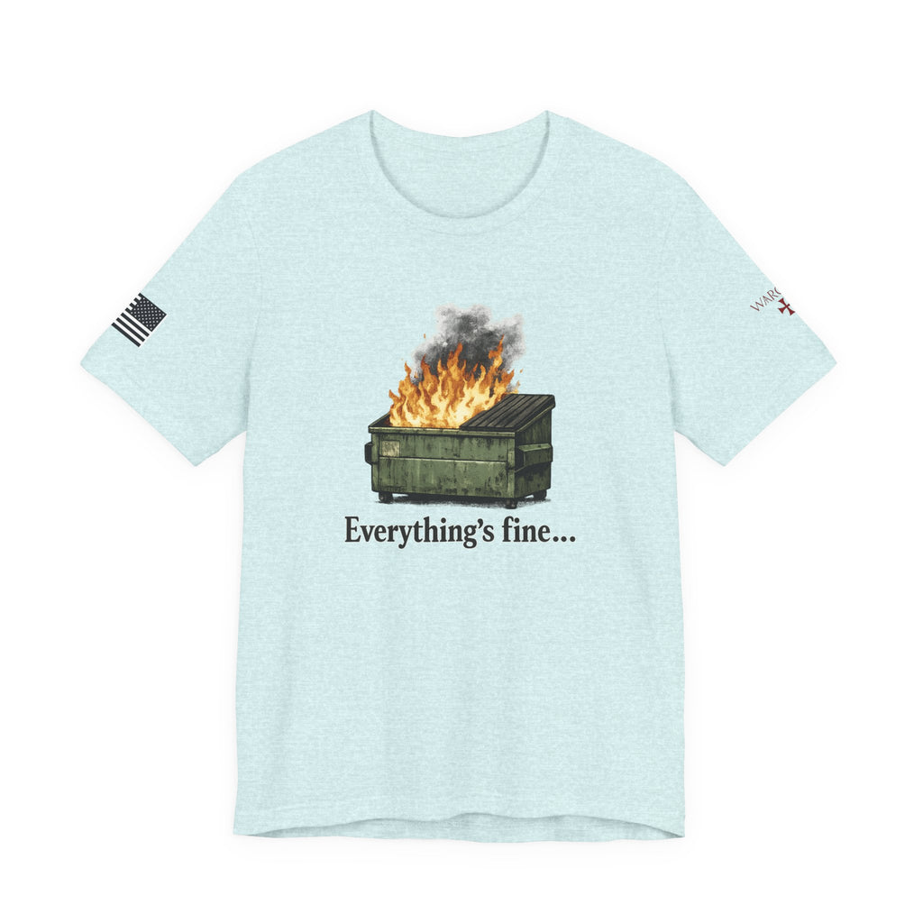 Dumpster Fire Tee — "Everything's fine..." Graphic Shirt