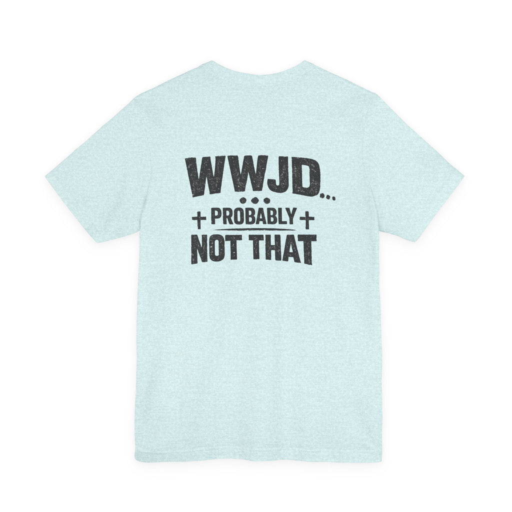 WWJD... Probably Not That T-Shirt — Wargod Cross Graphic Christian Humor Tee