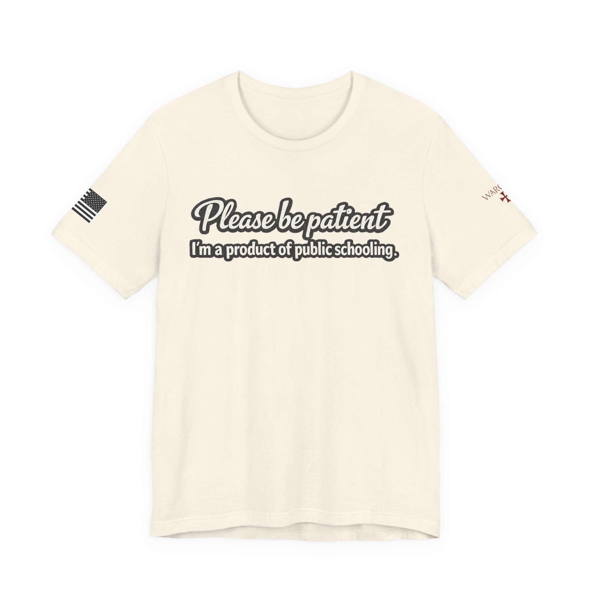 Please Be Patient T-Shirt — "I'm a Product of Public Schooling"