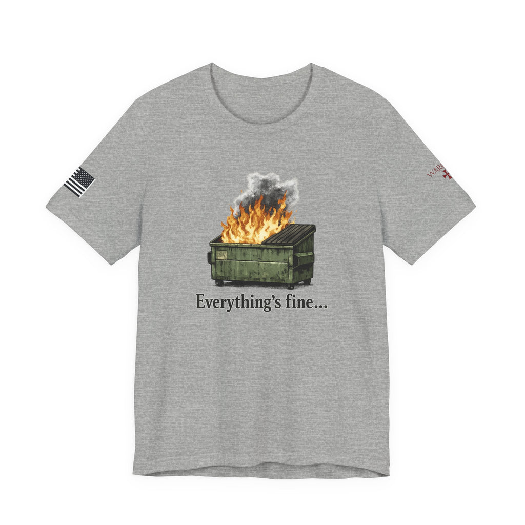 Dumpster Fire Tee — "Everything's fine..." Graphic Shirt
