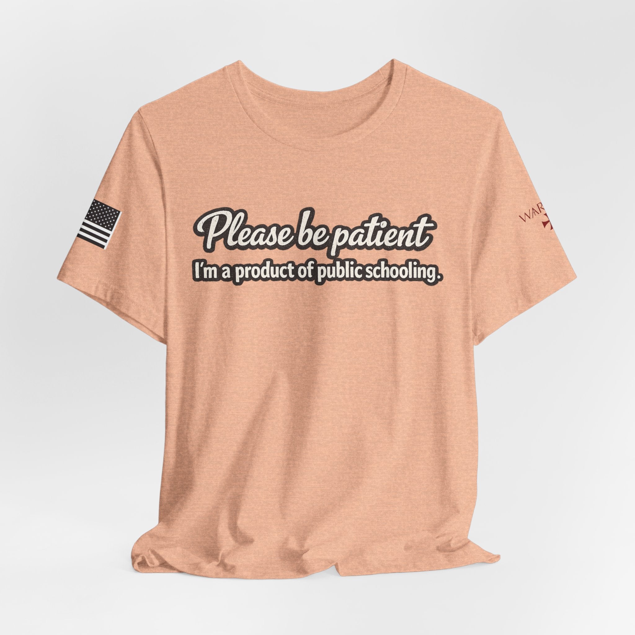 Please Be Patient T-Shirt — "I'm a Product of Public Schooling"