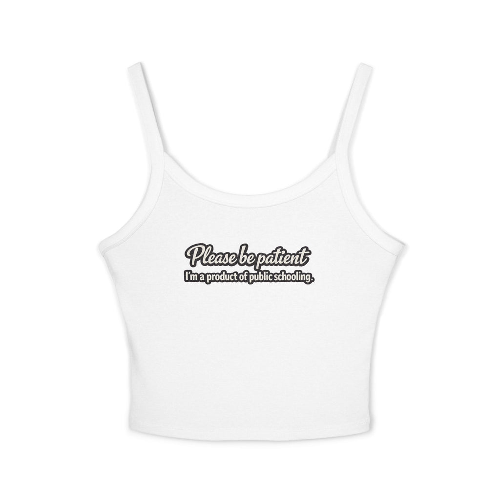 Spaghetti Tank Top — "Please Be Patient, I’m a Product of Public Schooling" Graphic