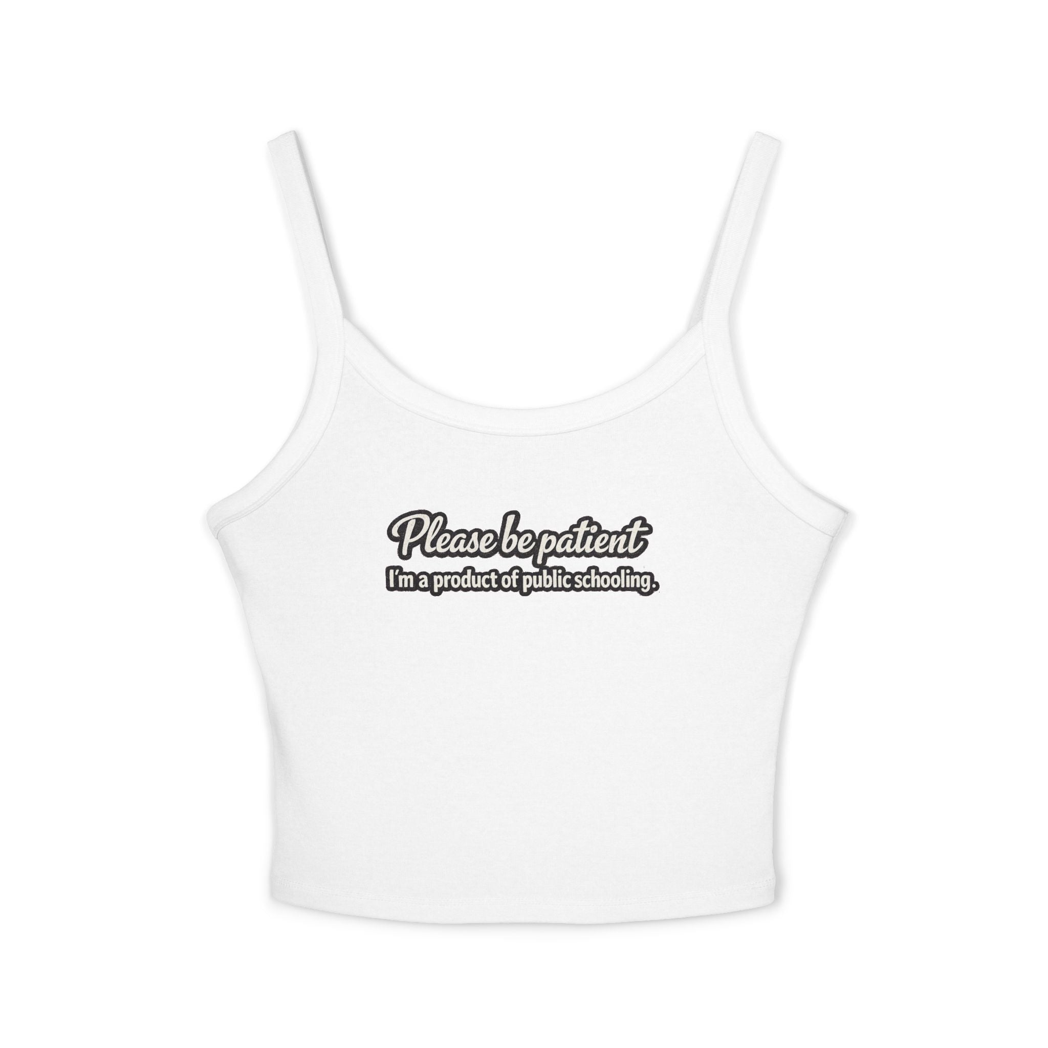 Spaghetti Tank Top — "Please Be Patient, I’m a Product of Public Schooling" Graphic
