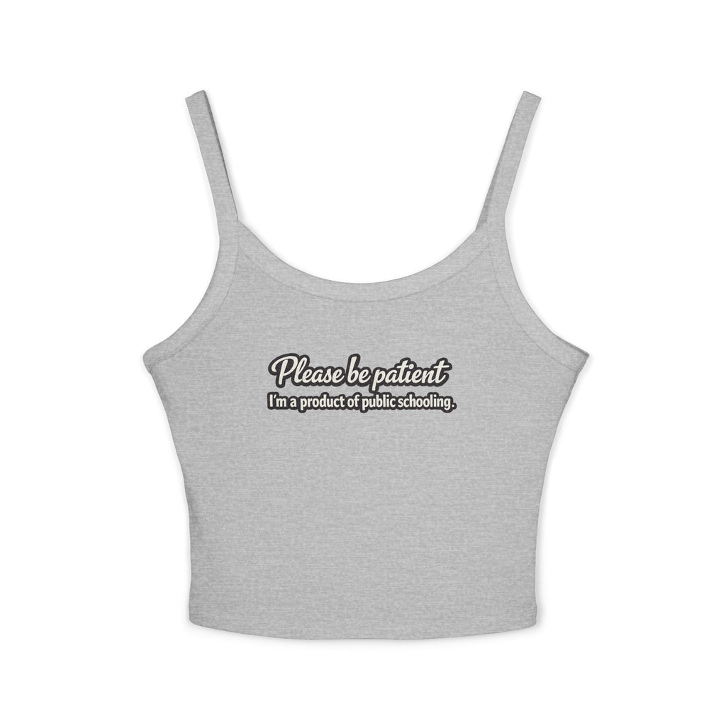 Spaghetti Tank Top — "Please Be Patient, I’m a Product of Public Schooling" Graphic