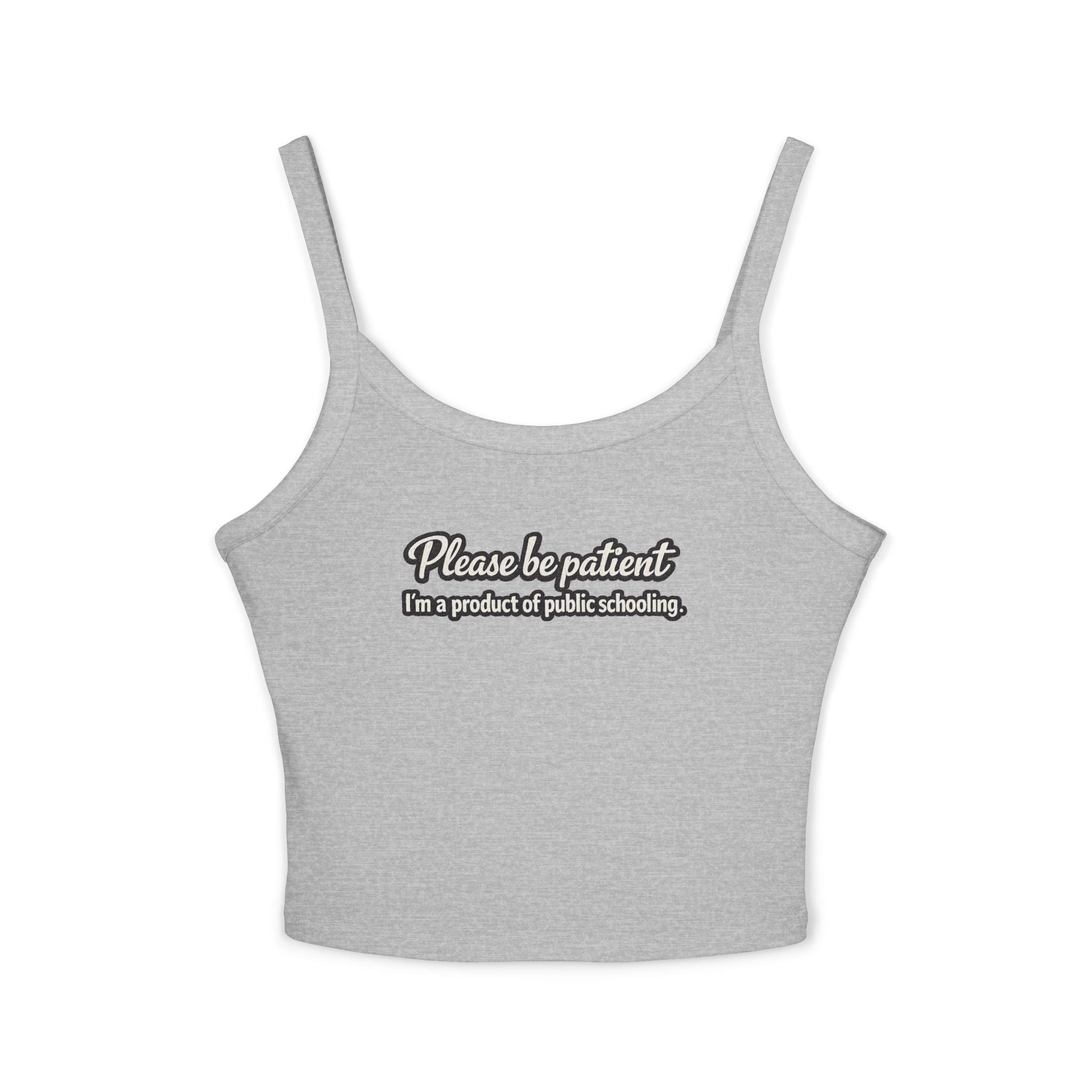 Spaghetti Tank Top — "Please Be Patient, I’m a Product of Public Schooling" Graphic