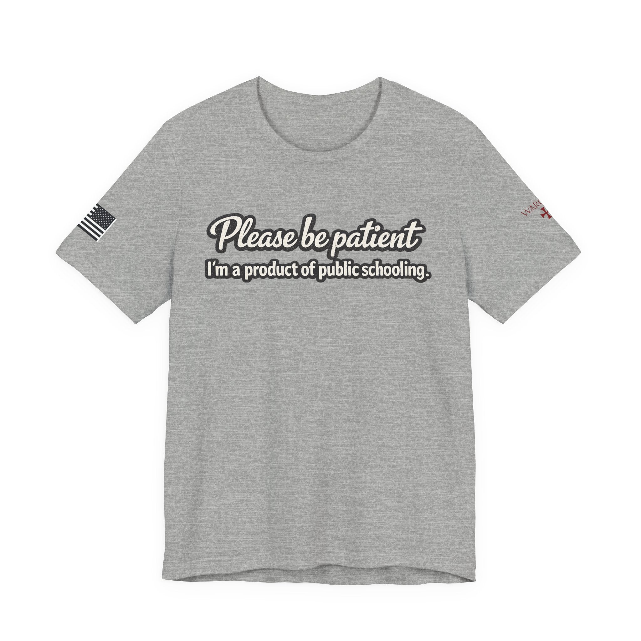 Please Be Patient T-Shirt — "I'm a Product of Public Schooling"