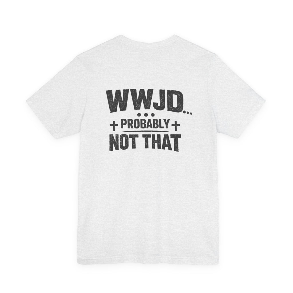 WWJD... Probably Not That T-Shirt — Wargod Cross Graphic Christian Humor Tee