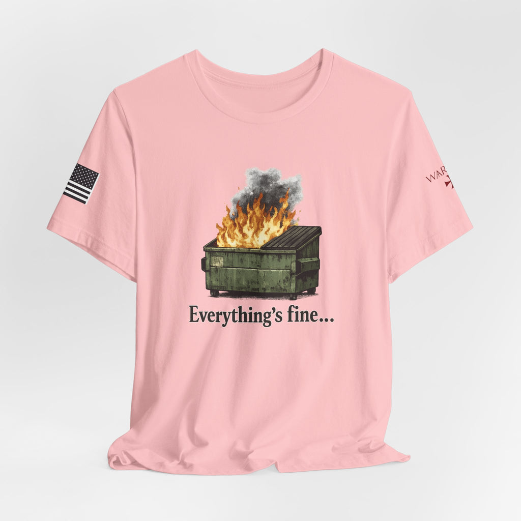 Dumpster Fire Tee — "Everything's fine..." Graphic Shirt