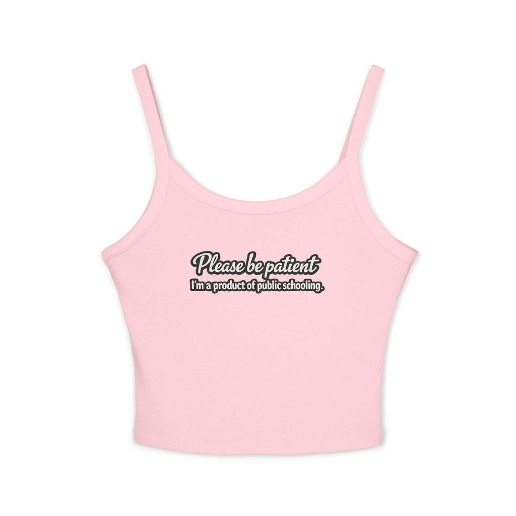 Spaghetti Tank Top — "Please Be Patient, I’m a Product of Public Schooling" Graphic