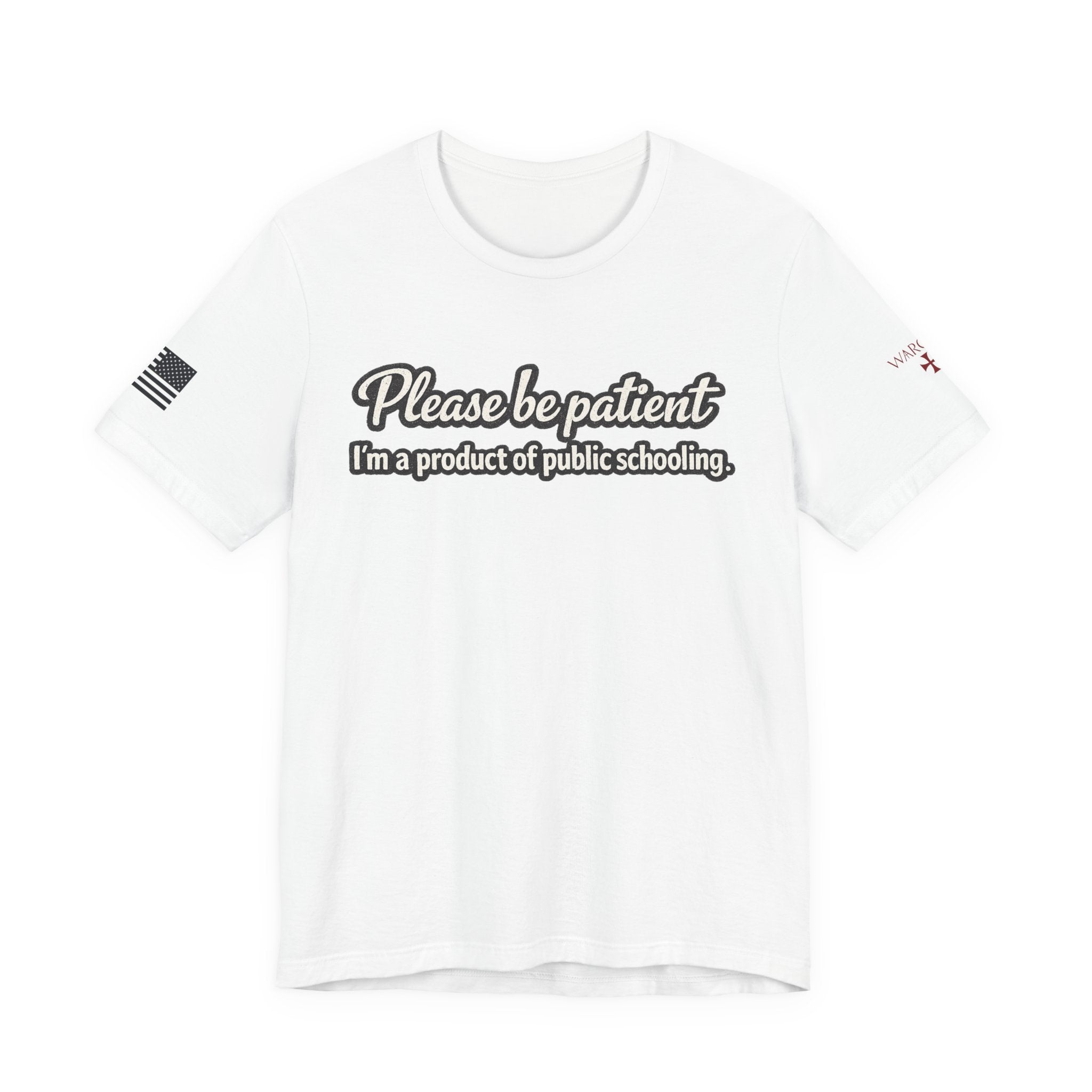 Please Be Patient T-Shirt — "I'm a Product of Public Schooling"